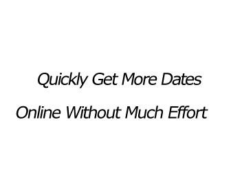 Quickly get more dates online without much effort