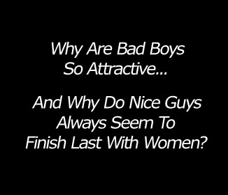 Why are bad boys so attractive?