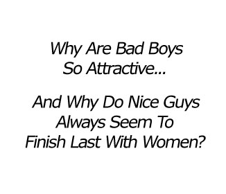 Why are bad boys so attractive?