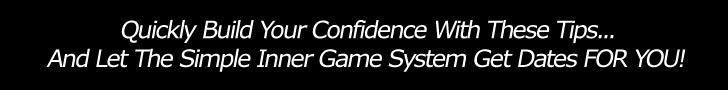 Quickly build your confidence and let the Simple Inner Game System get dates for ya!